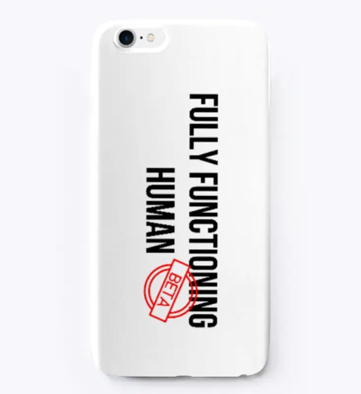 Fully Functioning Human (phone case)